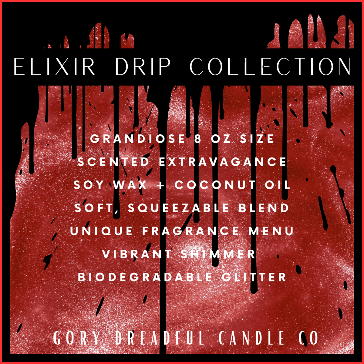 A square promotional graphic for the Elixir Drip Collection by Gory Dreadful Candle Co. The design features a textured red background with black dripping paint, white text listing product details such as 'Grandiose 8 oz size' and 'Scented Extravagance,' and the brand name at the bottom.